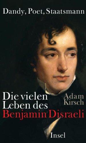 Dandy, Poet, Staatsmann: Die vielen Leben des Benjamin Disraeli