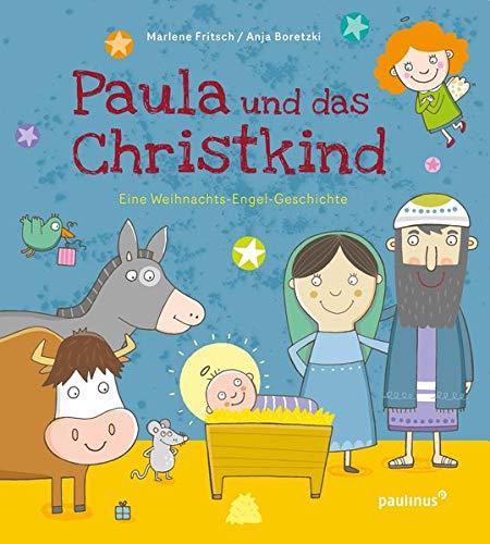 Paula und das Christkind: Eine Weihnachts-Engel-Geschichte