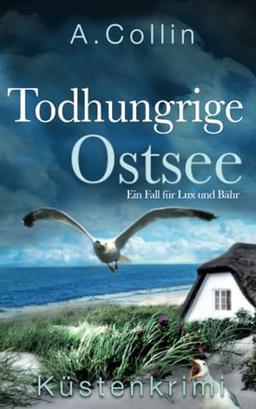 Todhungrige Ostsee: Küstenkrimi (Ein Fall für Lux und Bähr 6) (Die Ostseekommissare Lux und Bähr, Band 6)