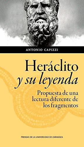 Heráclito y su leyenda : propuesta de una lectura diferente de los fragmentos (Humanidades, Band 136)