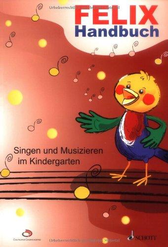 Felix: Handbuch für das Singen und Musizieren im Kindergarten. Lehrerband.: Lehrerhandbuch für das Singen und Musizieren im Kindergarten. Didaktischer Kommentar (Gesang /Anleitung)