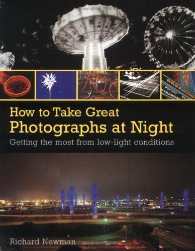 How to Take Great Photographs at Night: Carefully Structured Assignments to Help Improve Your Technique