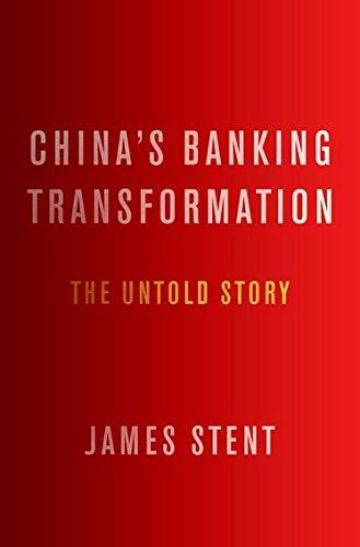 Stent, J: China's Banking Transformation: The Untold Story