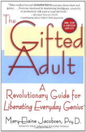 The Gifted Adult: A Revolutionary Guide for Liberating Everyday Genius(tm)