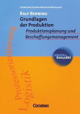 studium kompakt - Cornelsen Studien-Baustein Wirtschaft: Grundlagen der Produktion: Produktionsplanung und Beschaffungsmanagement. Studienbuch