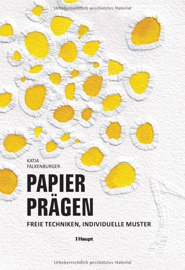 Papier prägen: Freie Techniken, individuelle Muster