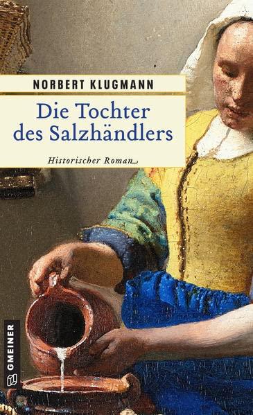 Die Tochter des Salzhändlers: Historischer Roman (Trine Deichmann) (Historische Romane im GMEINER-Verlag)