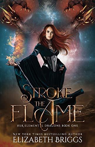 Stroke The Flame (Her Elemental Dragons, Band 1)