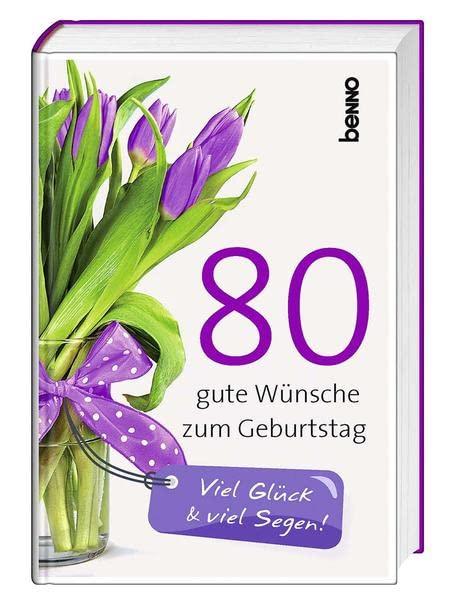 80 gute Wünsche zum Geburtstag: Viel Glück & viel Segen!