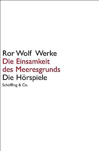 Ror Wolf Werke. Leinen: Ror Wolf Werke: Die Einsamkeit des Meeresgrunds