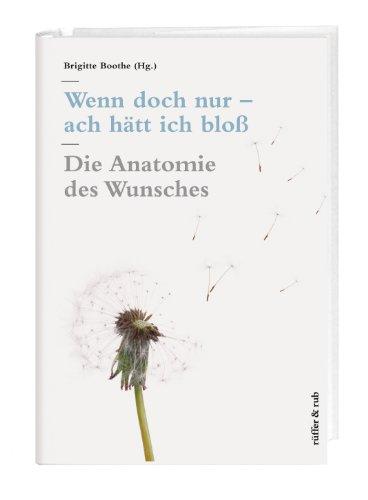 Wenn doch nur - ach hätt ich bloß: Die Anatomie des Wunsches