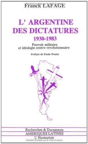 L'Argentine des dictatures : 1930-1983, pouvoir militaire et idéologie contre-révolutionnaire