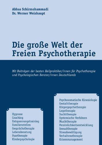 Die große Welt der Freien Psychotherapie - Mit Beiträgen der besten Heilpraktiker/innen für Psychotherapie und Psychologischen Berater/innen Deutschlands