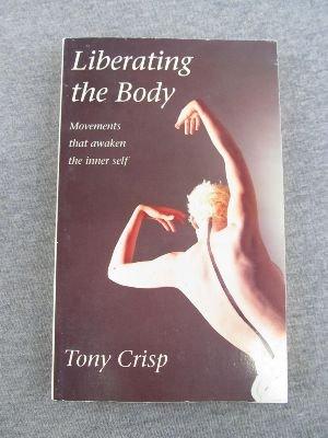 Liberating the Body: Movements to Awaken the Inner Self: Movements That Awaken the Inner Self