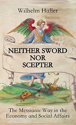 NEITHER SWORD NOR SCEPTER: The Messianic Way in the Economy and Social Affairs