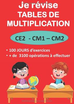 Je révise TABLES DE MULTIPLICATION CE2 - CM1 – CM2 100 JOURS d’exercices + de 3100 opérations à effectuer: cahier de calcul pour apprendre les tables de multiplication