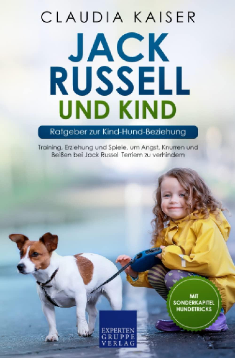 Jack Russell und Kind - Ratgeber zur Kind-Hund-Beziehung: Training, Erziehung und Spiele, um Angst, Knurren und Beißen bei Jack Russell Terriern zu verhindern