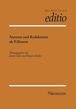 Autoren und Redaktoren als Editoren: Internationale Fachtagung der Arbeitsgemeinschaft für germanistische Edition und des Sonderforschungsbereiches ... Stiftung Weimar (editio / Beihefte, Band 29)