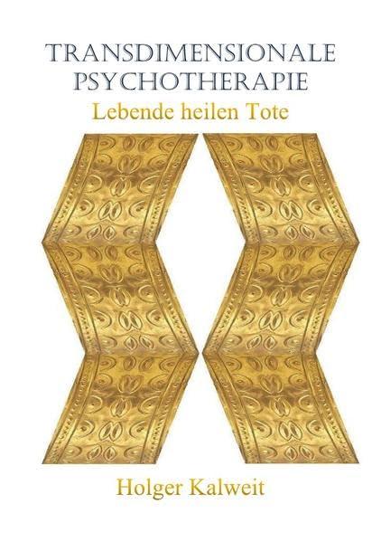 Transdimensionale Psychotherapie. Lebende heilen Tote