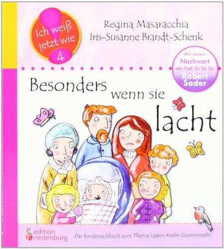 Besonders wenn sie lacht: Das Kindersachbuch zum Thema Lippen-Kiefer-Gaumenspalte