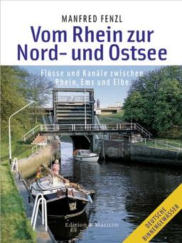 Vom Rhein zur Nord- und Ostsee: Flüsse und Kanäle zwischen Rhein, Ems und Elbe