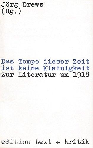 Das Tempo dieser Zeit ist keine Kleinigkeit: Zur Literatur um 1918