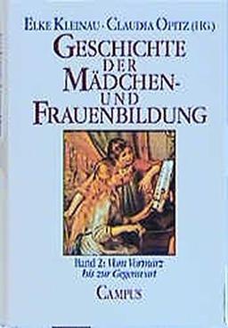 Geschichte der Mädchen- und Frauenbildung: Band 2: Vom Vormärz bis zur Gegenwart