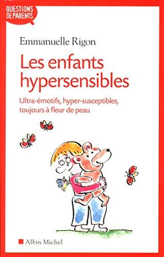 Les enfants hypersensibles : ultra-émotifs, hyper-susceptibles, toujours à fleur de peau