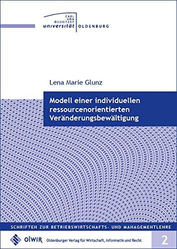 Modell einer individuellen ressourcenorientierten Veränderungsbewältigung: mit einer Perspektive der Förderung ausgewählter Ressourcen im ... zur Betriebswirtschafts- und Managementlehre)