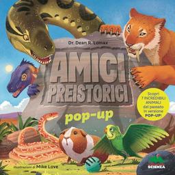 Amici preistorici pop-up. Scopri 7 incredibili animali del passato in versione pop-up! Ediz. a colori (Pop-up & co.)