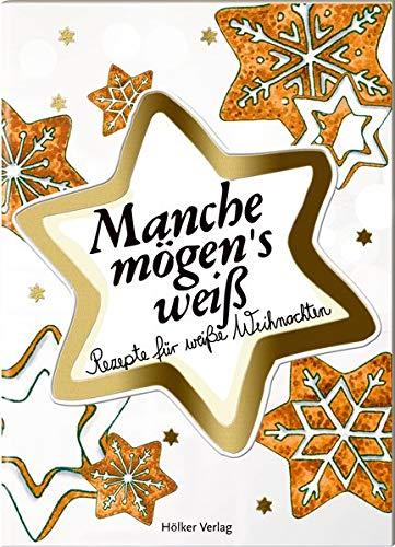 Manche mögen's weiß: Rezepte für weiße Weihnachten (Der kleine Küchenfreund)