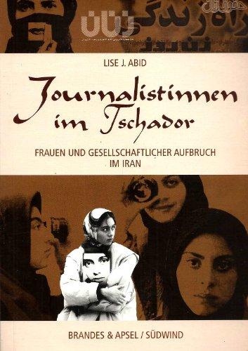 Journalistinnen im Tschador: Frauenpresse und gesellschaftlicher Aufbruch im Iran