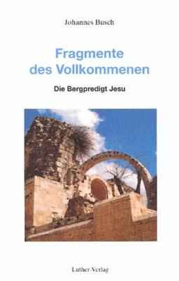 Fragmente des Vollkommenen: Mit Matthäus die Bergpredigt Jesu predigen