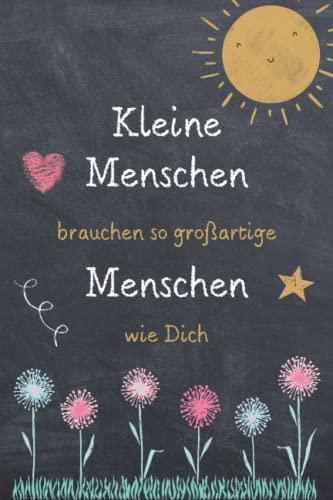 Kleine Menschen brauchen so großartige Menschen wie Dich: Notizbuch A5 liniert danke geschenke für lehrer lehrerinnen | abschiedsgeschenk für Kindergarten und Vorschule lehrerin | grundschule ...