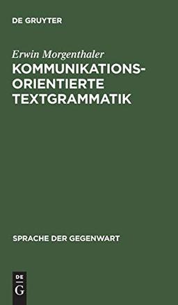 Kommunikationsorientierte Textgrammatik (Sprache der Gegenwart, 51, Band 51)