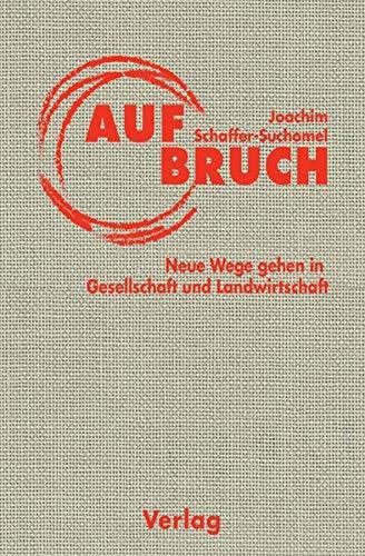 Aufbruch. Neue Wege gehen in Gesellschaft und Landwirtschaft