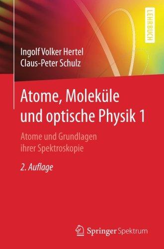 Atome, Moleküle und optische Physik 1: Atome und Grundlagen ihrer Spektroskopie (Springer-Lehrbuch)