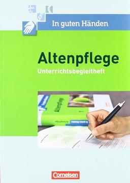 In guten Händen - Altenpflege: Band 1/2 - Unterrichtsbegleitheft: Arbeitsbuch für das 1.-3. Ausbildungsjahr