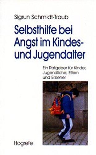 Selbsthilfe bei Angst im Kindes- und Jugendalter: Ein Ratgeber für Kinder, Jugendliche, Eltern und Erzieher