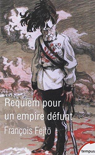 Requiem pour un Empire défunt : histoire de la destruction de l'Autriche-Hongrie