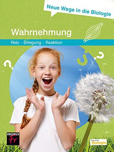 Neue Wege in die Biologie: Wahrnehmung: (Reiz - Erregung – Reaktion)