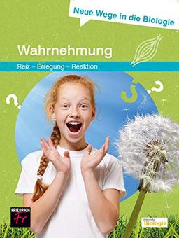 Neue Wege in die Biologie: Wahrnehmung: (Reiz - Erregung – Reaktion)