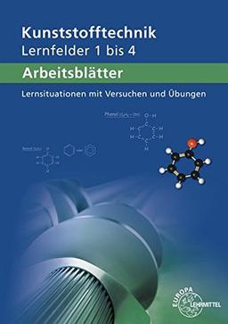 Arbeitsblätter Kunststofftechnik Lernfelder 1-4: Lernsituationen mit Versuchen und Übungen