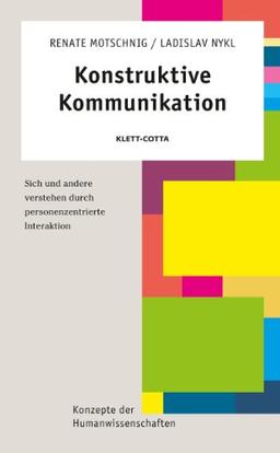 Konstruktive Kommunikation: Sich und andere verstehen durch personenzentrierte Interaktion