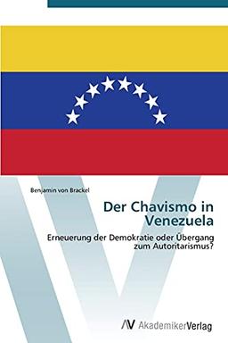 Der Chavismo in Venezuela: Erneuerung der Demokratie oder Übergang zum Autoritarismus?