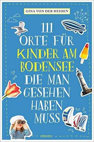 111 Orte für Kinder am Bodensee, die man gesehen haben muss: Reiseführer