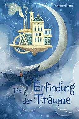 Die Erfindung der Träume: Eine besondere Gute Nacht Geschichte über die Magie der Träume (Vorlesebuch für Kinder ab 6 Jahre)