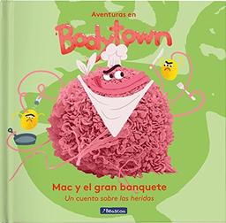 Aventuras en Body Town. Mac y el gran banquete : un cuento sobre las heridas (Pequeños curiosos)