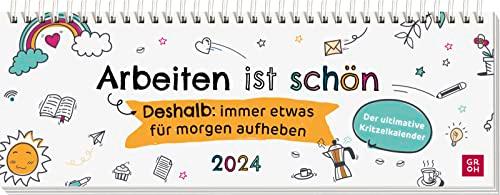 Arbeiten ist schön. Deshalb: immer etwas für morgen aufheben - Der ultimative Kritzelkalender 2024: Schreibtisch-Wochenplaner zum Kritzeln