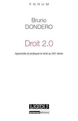 Droit 2.0 : apprendre et pratiquer le droit au XXIe siècle : de la Sorbonne aux MOOCs, de l'accès au droit à l'uberisation des services juridiques...